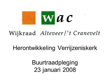 Herontwikkeling Verrijzeniskerk Buurtraadpleging 23 januari 2008.
