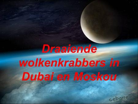 Draaiende wolkenkrabbers in Dubai en Moskou