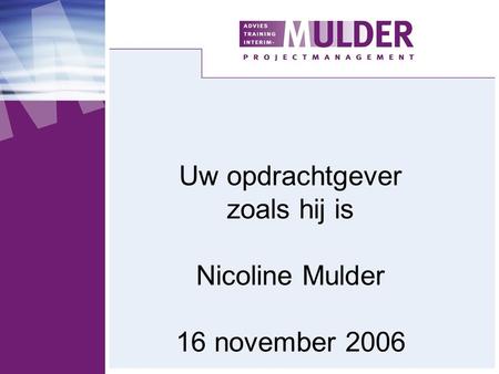 Uw opdrachtgever zoals hij is Nicoline Mulder 16 november 2006.
