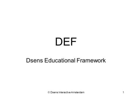 © Dsens Interactive Amsterdam1 DEF Dsens Educational Framework.