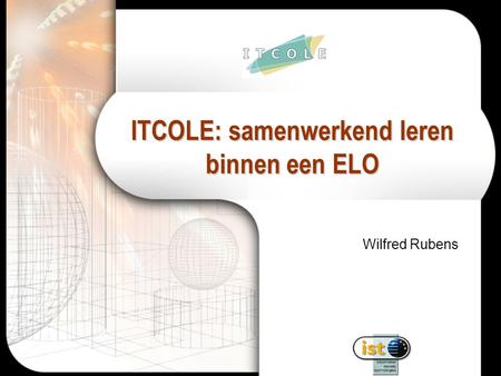 ITCOLE: samenwerkend leren binnen een ELO Wilfred Rubens.