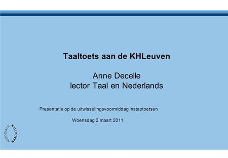 Taaltoets aan de KHLeuven Anne Decelle lector Taal en Nederlands