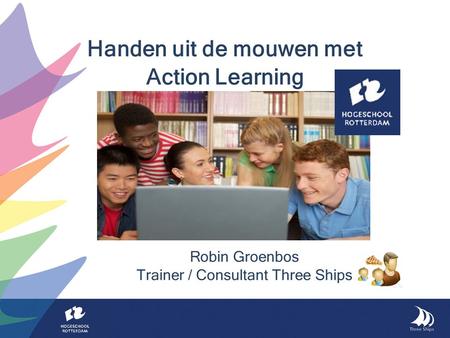 Robin Groenbos Trainer / Consultant Three Ships Handen uit de mouwen met Action Learning.