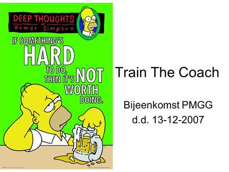 Train The Coach Bijeenkomst PMGG d.d. 13-12-2007.