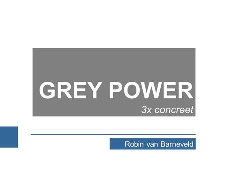 GREY POWER 3x concreet Robin van Barneveld. Doel: 3x beweging 2.