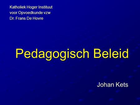 Pedagogisch Beleid Johan Kets Katholiek Hoger Instituut