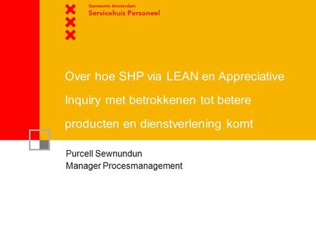 Over hoe SHP via LEAN en Appreciative Inquiry met betrokkenen tot betere producten en dienstverlening komt Purcell Sewnundun Manager Procesmanagement.
