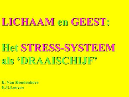 LICHAAM en GEEST: Het STRESS-SYSTEEM als ‘DRAAISCHIJF’ B