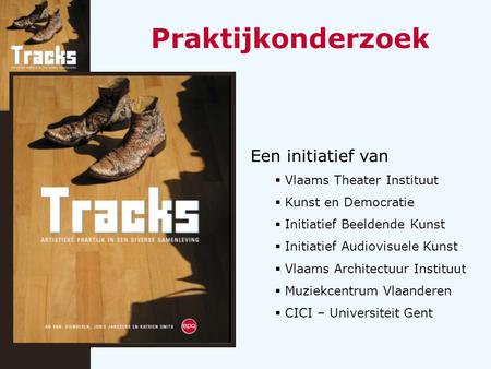 Een initiatief van  Vlaams Theater Instituut  Kunst en Democratie  Initiatief Beeldende Kunst  Initiatief Audiovisuele Kunst  Vlaams Architectuur.