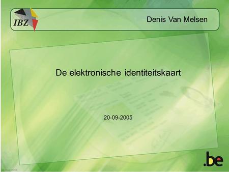 De elektronische identiteitskaart 20-09-2005 Denis Van Melsen.