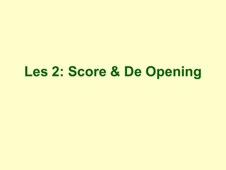 Les 2: Score & De Opening.