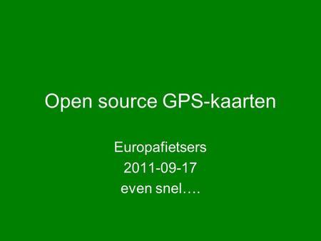 Open source GPS-kaarten Europafietsers 2011-09-17 even snel….