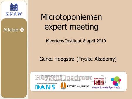 Microtoponiemen expert meeting Meertens Instituut 8 april 2010 Gerke Hoogstra (Fryske Akademy)