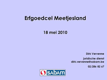 Erfgoedcel Meetjesland 18 mei 2010 Dirk Vervenne juridische dienst 02/286 82 67.