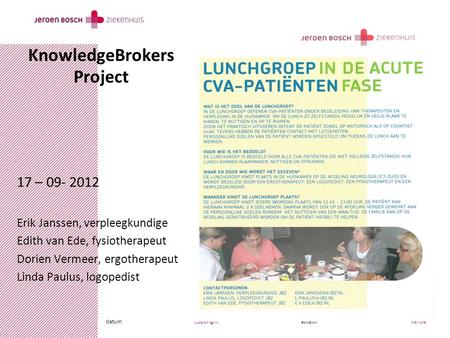 Datumcopyrightauteurversie KnowledgeBrokers Project 17 – 09- 2012 Erik Janssen, verpleegkundige Edith van Ede, fysiotherapeut Dorien Vermeer, ergotherapeut.
