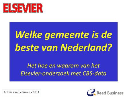 Arthur van Leeuwen - 2011 Welke gemeente is de beste van Nederland? Het hoe en waarom van het Elsevier-onderzoek met CBS-data.