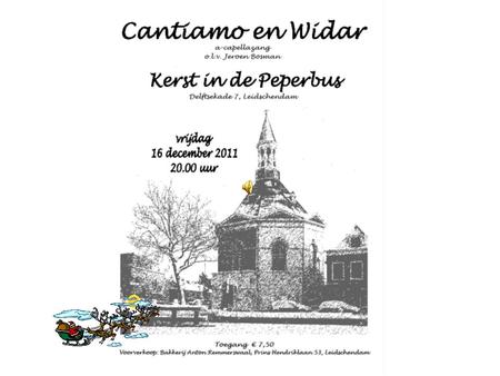 Cantiamo en Widar Op vrijdagavond 16 december geeft a-capellakoor Cantiamo in samenwerking met Widar, het ouderkoor van de vrije school in Delft, een.