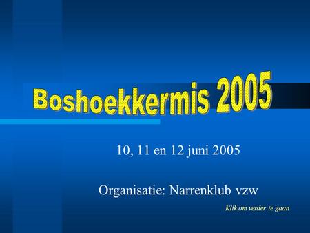 10, 11 en 12 juni 2005 Organisatie: Narrenklub vzw Klik om verder te gaan.