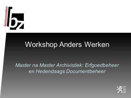 Workshop Anders Werken Master na Master Archivistiek: Erfgoedbeheer en Hedendaags Documentbeheer.
