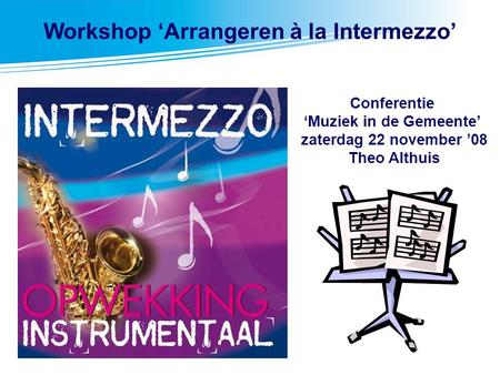 Workshop ‘Arrangeren à la Intermezzo’