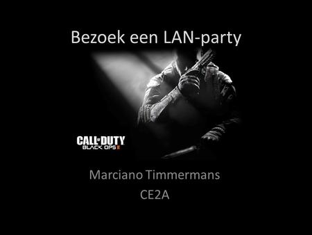 Bezoek een LAN-party Marciano Timmermans CE2A. Observeer het publiek tijdens je bezoek De LAN-party die ik bezocht het betrefde het spel ‘Call of Duty: