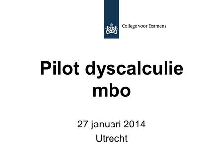 Pilot dyscalculie mbo 27 januari 2014 Utrecht.