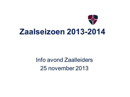 Info avond Zaalleiders 25 november 2013
