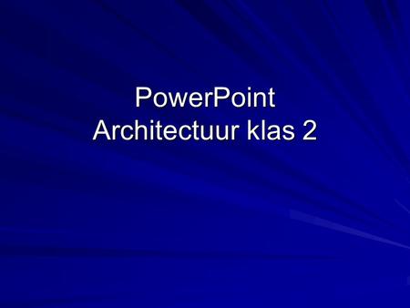 PowerPoint Architectuur klas 2