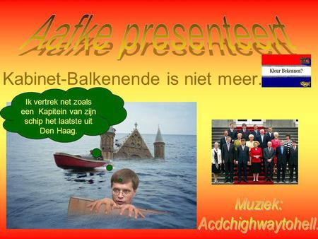 Kabinet-Balkenende is niet meer. Ik vertrek net zoals een Kapitein van zijn schip het laatste uit Den Haag.