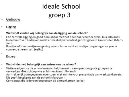 Ideale School groep 3 Gebouw Ligging Wat vindt vinden wij belangrijk aan de ligging van de school? Een centrale ligging en goed bereikbaar met het openbaar.