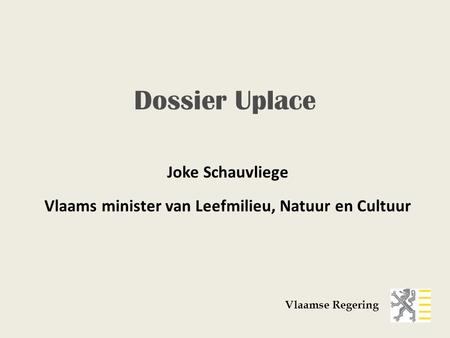 Joke Schauvliege Vlaams minister van Leefmilieu, Natuur en Cultuur Vlaamse Regering Dossier Uplace.