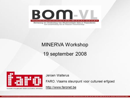 MINERVA Workshop 19 september 2008 Jeroen Walterus