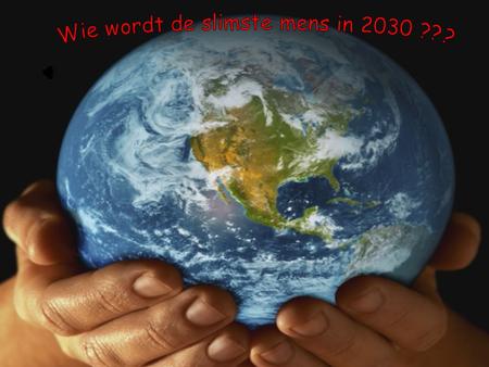Wie wordt de slimste mens in 2030?. is de slimste mens in 2030 diegene die nog leeft zoals vandaag?