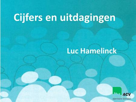 Cijfers en uitdagingen Luc Hamelinck. te veel te duur te traag … dynamisch? efficiënt? modern? klantgericht? …