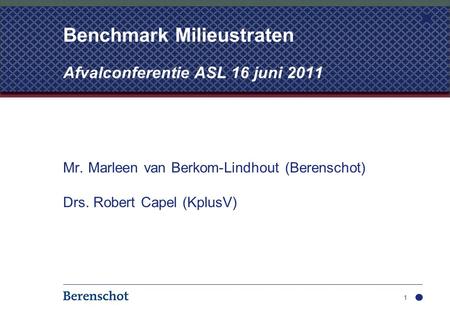 Mr. Marleen van Berkom-Lindhout (Berenschot) Drs. Robert Capel (KplusV) 1 Benchmark Milieustraten Afvalconferentie ASL 16 juni 2011.
