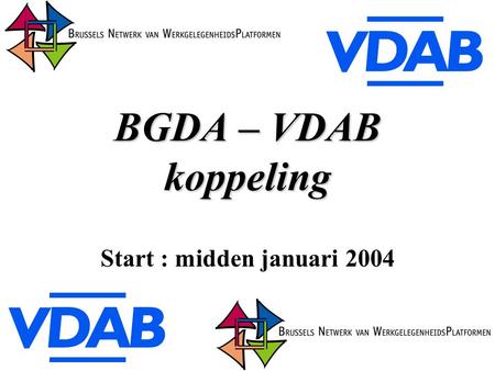BGDA – VDAB koppeling Start : midden januari 2004.