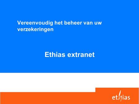Vereenvoudig het beheer van uw verzekeringen Ethias extranet.