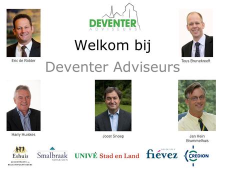 Welkom bij Deventer Adviseurs Eric de Ridder Teus Brunekreeft