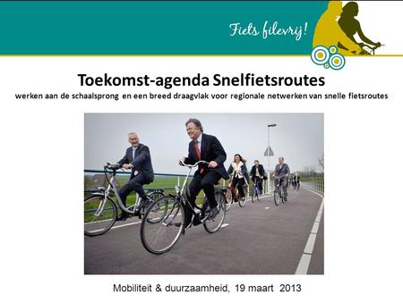 Toekomst-agenda Snelfietsroutes werken aan de schaalsprong en een breed draagvlak voor regionale netwerken van snelle fietsroutes Mobiliteit & duurzaamheid,
