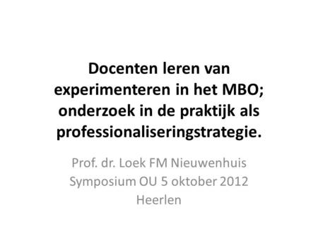 Prof. dr. Loek FM Nieuwenhuis Symposium OU 5 oktober 2012 Heerlen