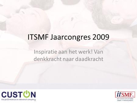 ITSMF Jaarcongres 2009 Inspiratie aan het werk! Van denkkracht naar daadkracht.