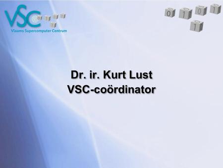 Dr. ir. Kurt Lust VSC-coördinator.