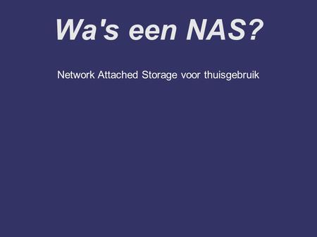 Wa's een NAS? Network Attached Storage voor thuisgebruik.