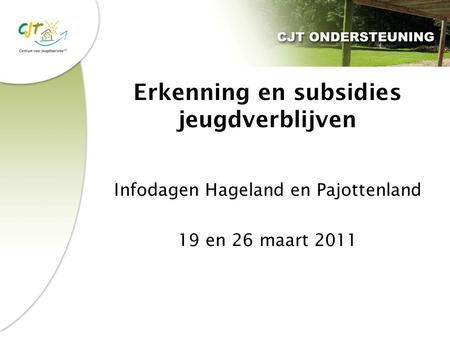 Erkenning en subsidies jeugdverblijven Infodagen Hageland en Pajottenland 19 en 26 maart 2011.
