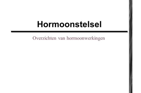 Hormoonstelsel Overzichten van hormoonwerkingen.
