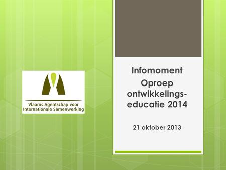 Infomoment Oproep ontwikkelings- educatie 2014 21 oktober 2013.
