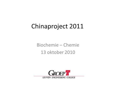 Chinaproject 2011 Biochemie – Chemie 13 oktober 2010.