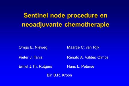 Sentinel node procedure en neoadjuvante chemotherapie Omgo E. NiewegMaartje C. van Rijk Pieter J. Tanis Renato A. Valdés Olmos Emiel J.Th. RutgersHans.
