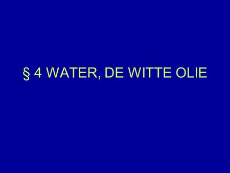 § 4 WATER, DE WITTE OLIE.