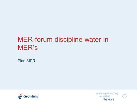 MER-forum discipline water in MER’s Plan-MER. Inleiding  Opmaak plan-MER veelal ikv RUP-procedure  Veelal hogere graad van abstractie – meer onzekerheden.